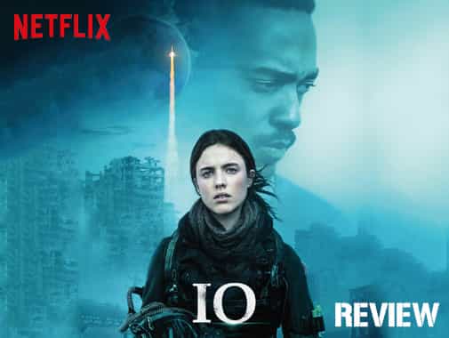Netflix Original Review: Be Warned, IO: Last on Earth is a post-apocalyptic drama