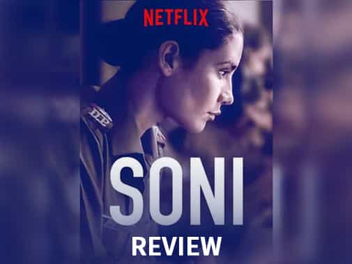 Soni on Netflix is a summation of everything that’s wrong with our society